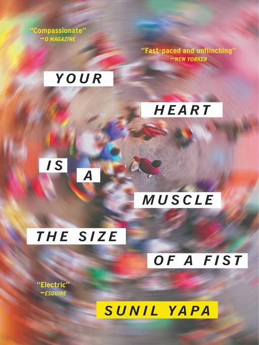 Title details for Your Heart Is a Muscle the Size of a Fist by Sunil Yapa - Available